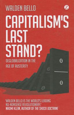 Capitalism's Last Stand?: Deglobalization in the Age of Austerity - Bello, Walden