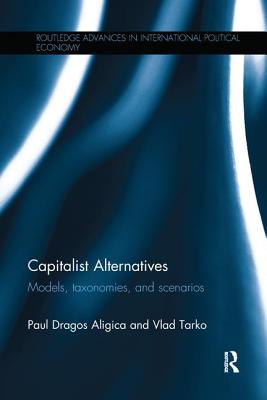 Capitalist Alternatives: Models, Taxonomies, Scenarios - Aligica, Paul agos, and Tarko, Vlad