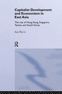 Capitalist Development and Economism in East Asia: The Rise of Hong Kong, Singapore, Taiwan and South Korea