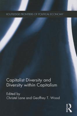 Capitalist Diversity and Diversity within Capitalism - Wood, Geoffrey (Editor), and Lane, Christel (Editor)