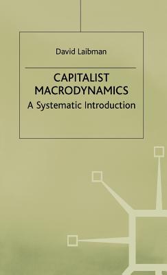 Capitalist Macrodynamics: A Systematic Introduction - Laibman, D.