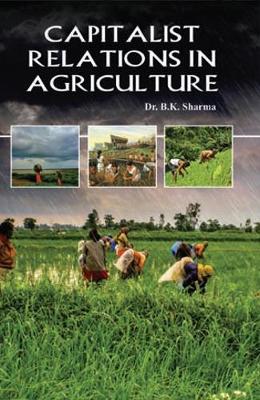 Capitalist Relations in Agriculture - Sharma, B K.