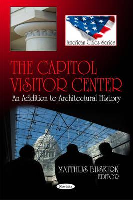 Capitol Visitor Center: An Addition to Architectural History - Buskirk, Matthijs (Editor)