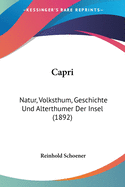 Capri: Natur, Volksthum, Geschichte Und Alterthumer Der Insel (1892)