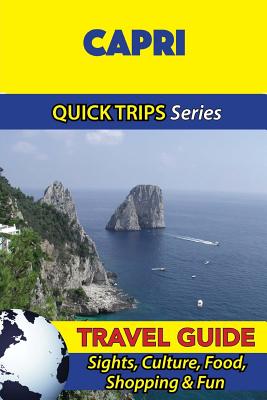 Capri Travel Guide (Quick Trips Series): Sights, Culture, Food, Shopping & Fun - Coleman, Sara