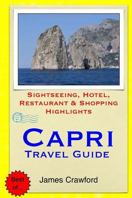 Capri Travel Guide: Sightseeing, Hotel, Restaurant & Shopping Highlights - Crawford, James