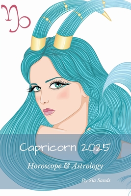 Capricorn 2025: Horoscope & Astrology - Sands, Sia