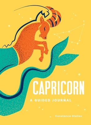 Capricorn: A Guided Journal: A Celestial Guide to Recording Your Cosmic Capricorn Journey - Stellas, Constance