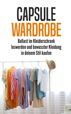 Capsule Wardrobe: Ballast im Kleiderschrank loswerden und bewusster Kleidung in deinem Stil kaufen - Wagner, Verena