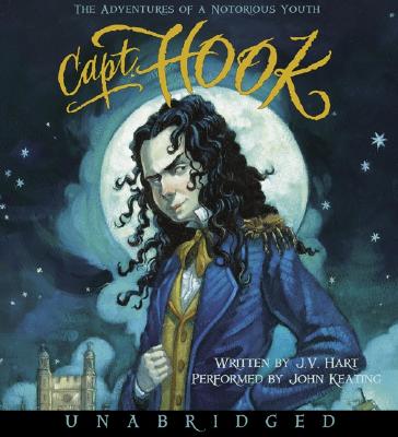 Capt. Hook: The Adventures of a Notorious Youth - Hart, J V, and Keating, John (Read by)