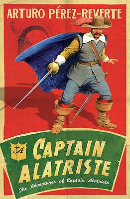 Captain Alatriste: A swashbuckling tale of action and adventure - Perez-Reverte, Arturo