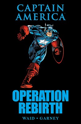 Captain America: Operation Rebirth - Waid, Mark (Text by)
