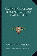 Captain Close and Sergeant Croesus Two Novels