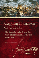 Captain Francisco de Cullar: The Armada, Ireland, and the Wars of the Spanish Monarchy, 1578-1606