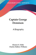 Captain George Dennison: A Biography