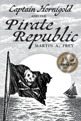 Captain Hornigold and the Pirate Republic - Frey, Martin A
