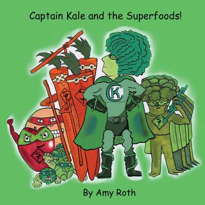 Captain Kale and the Superfoods - Roth, Amy