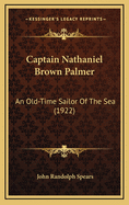 Captain Nathaniel Brown Palmer: An Old-Time Sailor of the Sea (1922)