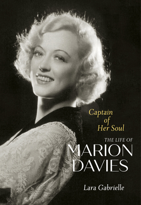 Captain of Her Soul: The Life of Marion Davies - Gabrielle, Lara