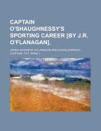 Captain O'Shaughnessy's Sporting Career [By J.R. O'Flanagan]