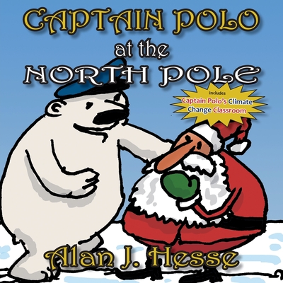 Captain Polo at the North Pole: A children's picture book about Christmas... with a very important message! For ages 6 to 9 - Hesse, Alan J.