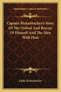 Captain Rickenbacker's Story Of The Ordeal And Rescue Of Himself And The Men With Him