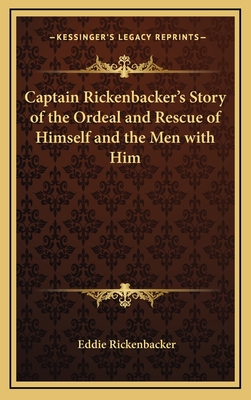 Captain Rickenbacker's Story of the Ordeal and Rescue of Himself and the Men with Him - Rickenbacker, Eddie