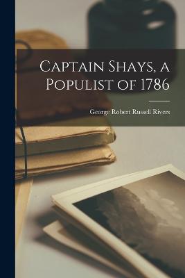 Captain Shays, a Populist of 1786 - Rivers, George Robert Russell