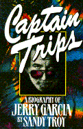 Captain Trips: A Biography of Jerry Garcia - Troy, Sandy