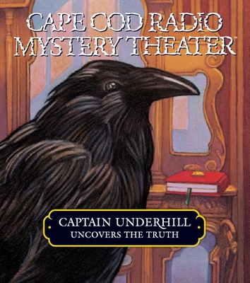 Captain Underhill Uncovers the Truth: Behind Edgar Allan Crow and the Purloined, Purloined Letter: Behind Edgar Allan Crow and the Purloined, Purloined Letter - Oney, Steven