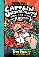 Captain Underpants and the Big, Bad Battle of the Bionic Booger Boy, Part 1: The Night of the Nasty Nostril Nuggets: Color Edition (Captain Underpants #6): Volume 6