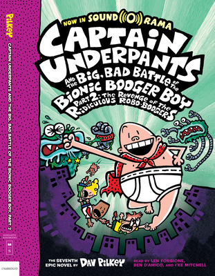 Captain Underpants and the Big, Bad Battle of the Bionic Booger Boy, Part 2: The Revenge of the Ridiculous Robo-Boogers (Captain Underpants #7): Volume 7 - 