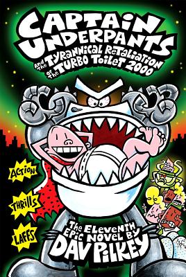 Captain Underpants and the Tyrannical Retaliation of the Turbo Toilet 2000 (Captain Underpants #11): Volume 11 - Pilkey, Dav