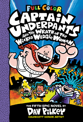 Captain Underpants and the Wrath of the Wicked Wedgie Woman: Color Edition (Captain Underpants #5): Volume 5 - 