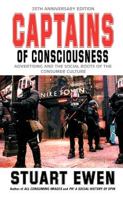 Captains of Consciousness: Advertising and the Social Roots of the Consumer Culture - Ewen, Stuart