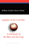 Captains of the Civil War: A Chronicle of the Blue and the Gray