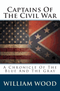 Captains of the Civil War: A Chronicle of the Blue and the Gray