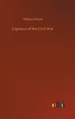 Captains of the Civil War - Wood, William