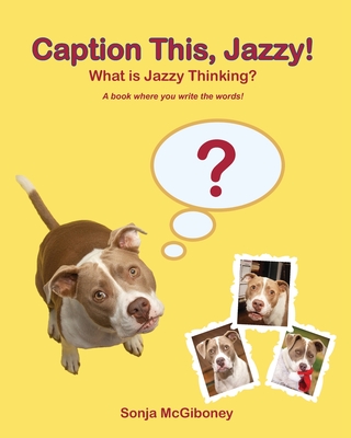 Caption This, Jazzy!: What Is Jazzy Thinking? - McGiboney, Sonja