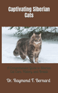 Captivating Siberian Cats: A Comprehensive Guide to Siberian Cat Care, History, and Breeds