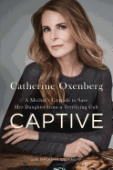 Captive: A Mother's Crusade to Save Her Daughter from a Terrifying Cult