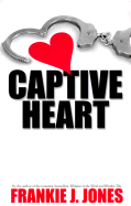 Captive Heart - Jones, Frankie J.