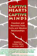 Captive Hearts, Captive Minds: Freedom and Recovery from Cults and Other Abusive Relationships - Tobias, Madeleine Landau, and Langone, Michael (Foreword by), and Lalich, Janja