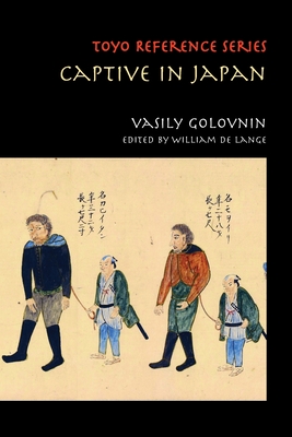 Captive in Japan - Golovnin, Vasily, and De Lange, William (Editor)