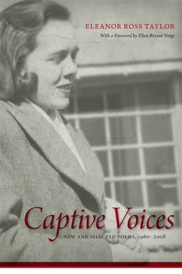 Captive Voices: New and Selected Poems, 1960-2008 - Taylor, Eleanor Ross, and Voigt, Ellen Bryant (Foreword by)