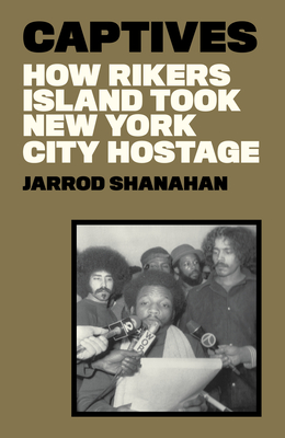Captives: How Rikers Island Took New York City Hostage - Shanahan, Jarrod