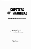 Captives of Shanghai: The Story of the President Harrison - Grover, David H., and Grover, Gretchen G.