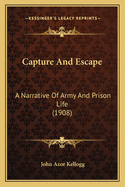 Capture and Escape: A Narrative of Army and Prison Life (1908)