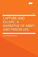 Capture and Escape: A Narrative of Army and Prison Life