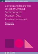 Capture and Relaxation in Self-Assembled Semiconductor Quantum Dots: The Dot and its Environment